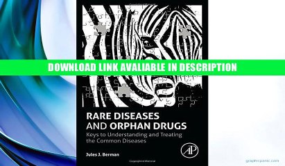 Download Video: Free Online Rare Diseases and Orphan Drugs: Keys to Understanding and Treating the Common Diseases