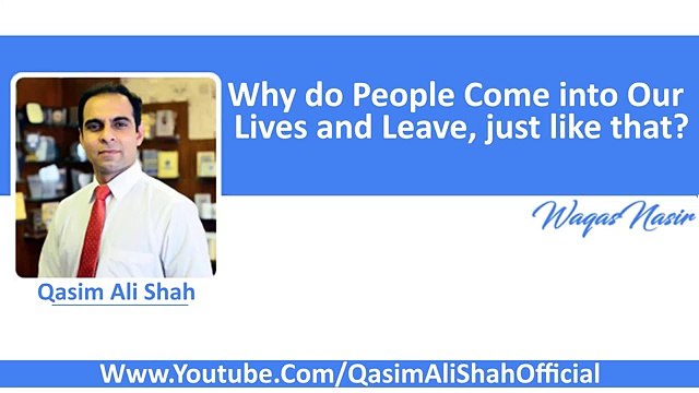 Why do People Come into our Lives & Leave_ just like that_ -By Qasim Ali Shah _|best story|informative|motivational