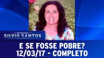 E Se Fosse Pobre? - 12.03.17 - Completo