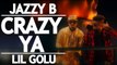 CRAZY YA - ( LIL GOLU & JAZZY B | FULL SONG WITH LYRICS )