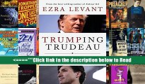Download Trumping Trudeau: How Donald Trump will change Canada even if Justin Trudeau doesn t know