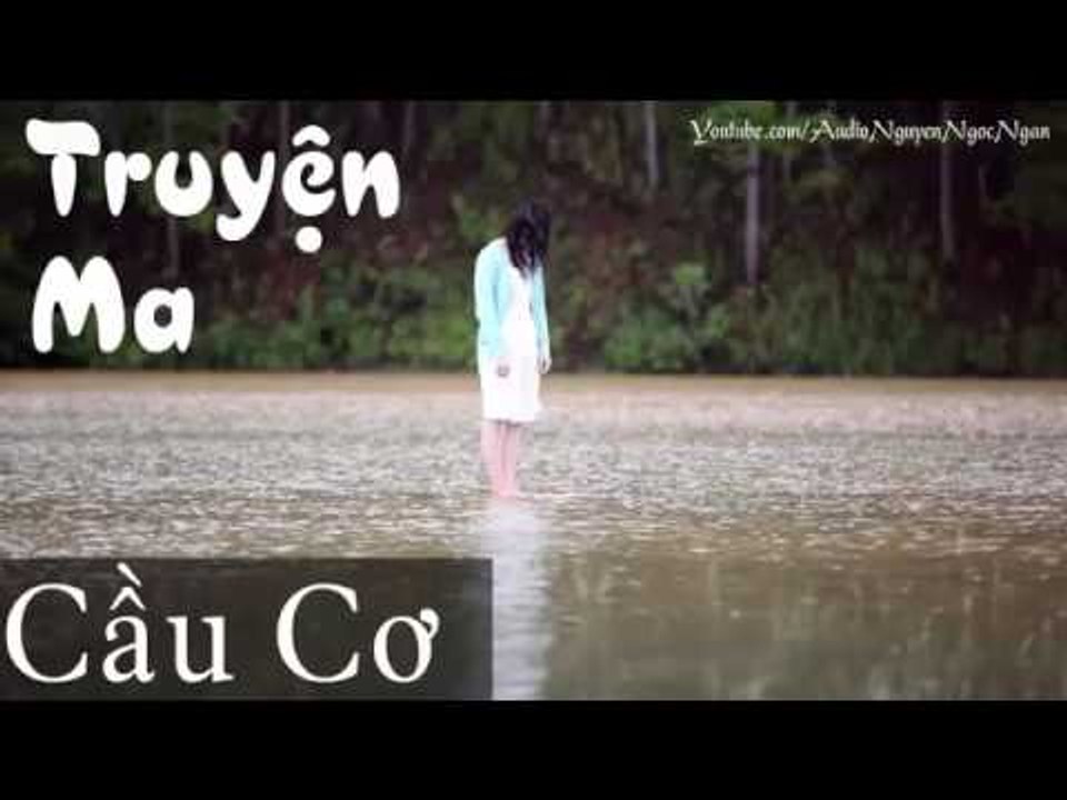 Truyện ma kinh dị - CẦU CƠ | Truyện ma có thật mới thật, kể chuyện ma đêm khuya