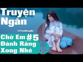 Truyện ngắn audio  - Chờ Em Đánh Răng Xong Nhé (phần 5) những tiểu thuyết ngôn tình hay nhất