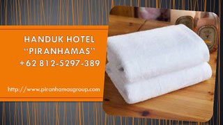 HEBAT +62 812-5297-389 Hotel Handuk, Harga Handuk Hotel, Produsen Handuk Hotel