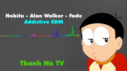 Nobita - Alan Walker - Fade [addictive EDM]