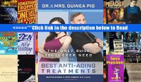 Dr. and Mrs. Guinea Pig Present The Only Guide You ll Ever Need to the Best Anti-Aging Treatments