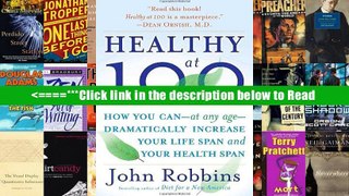Healthy at 100: The Scientifically Proven Secrets of the World s Healthiest and Longest-Lived