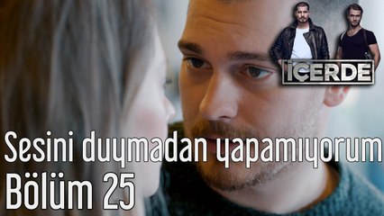 İçerde 25. Bölüm Sesini Duymadan Yapamıyorum