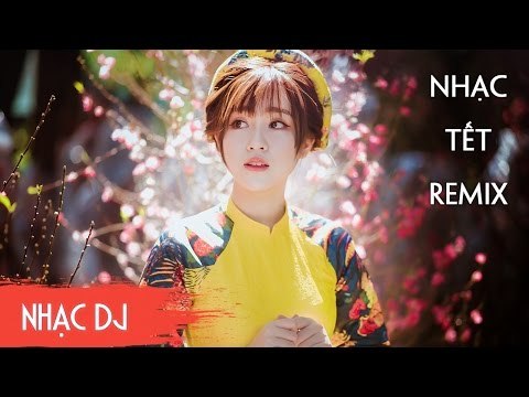 Nhạc Xuân Remix 2017 - Liên Khúc Nhạc Xuân 2017 - Nonstop Nhạc Tết Remix 2017 Tuyển Chọn Hay Nhất