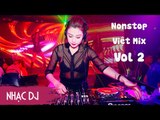Nonstop Việt Mix Remix Vol 2 | Nữ DJ Quẩy Trong Bar P4 - Liên Khúc Nhạc Trẻ Remix Hay Nhất 2017