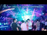 Nhạc Sàn Nonstop Khám Phá Vũ Trường Tổng Hợp Bar Hà Nội - Sài Gòn - Việt Nam 2016