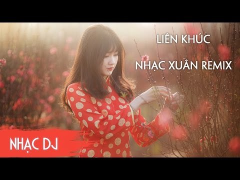 Liên Khúc Nhạc Xuân 2017 Remix - Nonstop Nhạc Tết Remix 2017 Tuyển Chọn Lọc - Khúc Giao Mùa