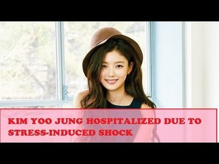 Kim Yoo Jung   Hospitalized Due To Stress Induced Shock