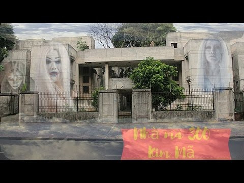 Bí ẩn  Ngôi Nhà Ma 300 Kim Mã - Chạm đến tận cùng sự Đáng Sợ