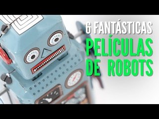 6 Fantásticas películas de robots