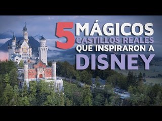 5 magicos castillos REALES que inspiraron a Disney