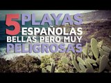 5 Playas españolas BELLAS pero muy PELIGROSAS
