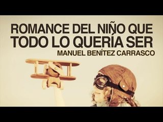 Romance del niño que todo lo quería ser - Manuel Benítez Carrasco
