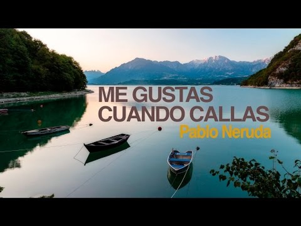 Me gusta cuando callas - Pablo Neruda