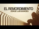 El Remordimiento - Jorge Luis Borges