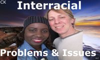 Interracial Problems and Issues:What To Expect???