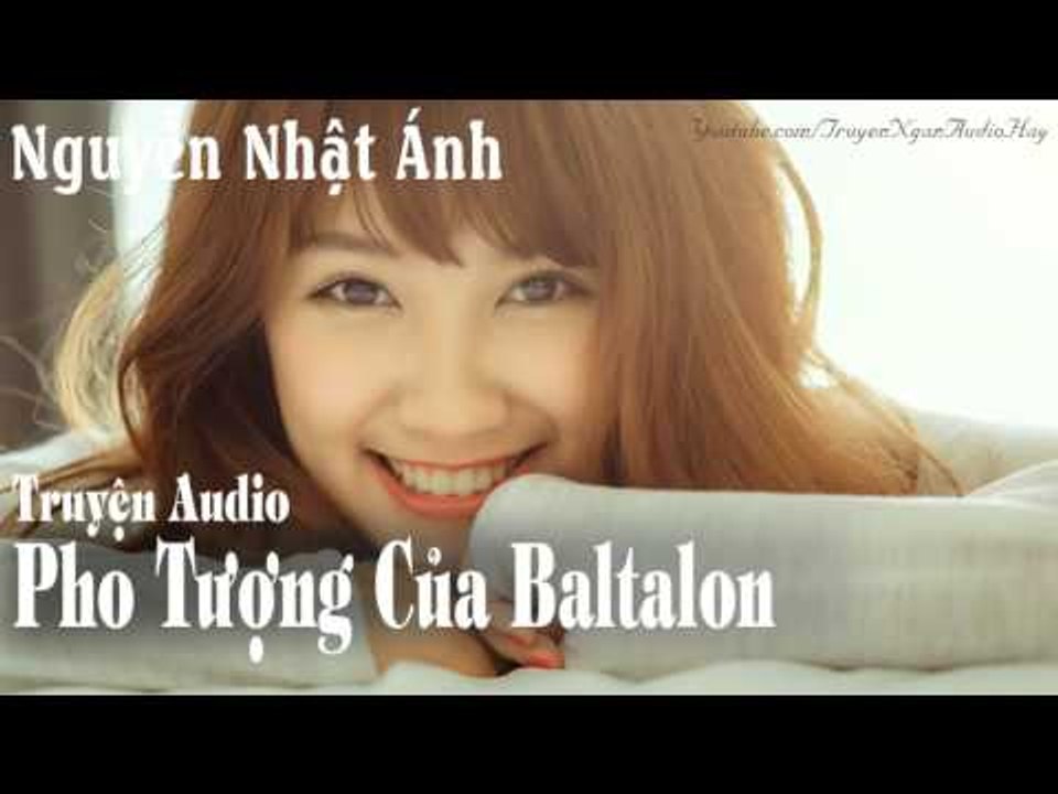Truyện Ngắn Adio Nguyễn Nhật Ánh || PHO TƯỢNG CỦA BALTALON || Truyện ngắn audio hay