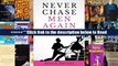 Download Never Chase Men Again: 38 Dating Secrets To Get The Guy, Keep Him Interested, And Prevent