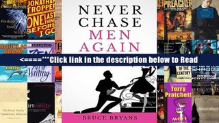 Download Never Chase Men Again: 38 Dating Secrets To Get The Guy, Keep Him Interested, And Prevent
