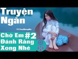 Truyện ngắn audio  - Chờ Em Đánh Răng Xong Nhé (phần 2) những tiểu thuyết ngôn tình hay nhất