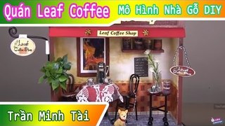 Mô Hình Cửa Hàng Quán Leaf Coffee | Mô Hình Nhà Gỗ DIY