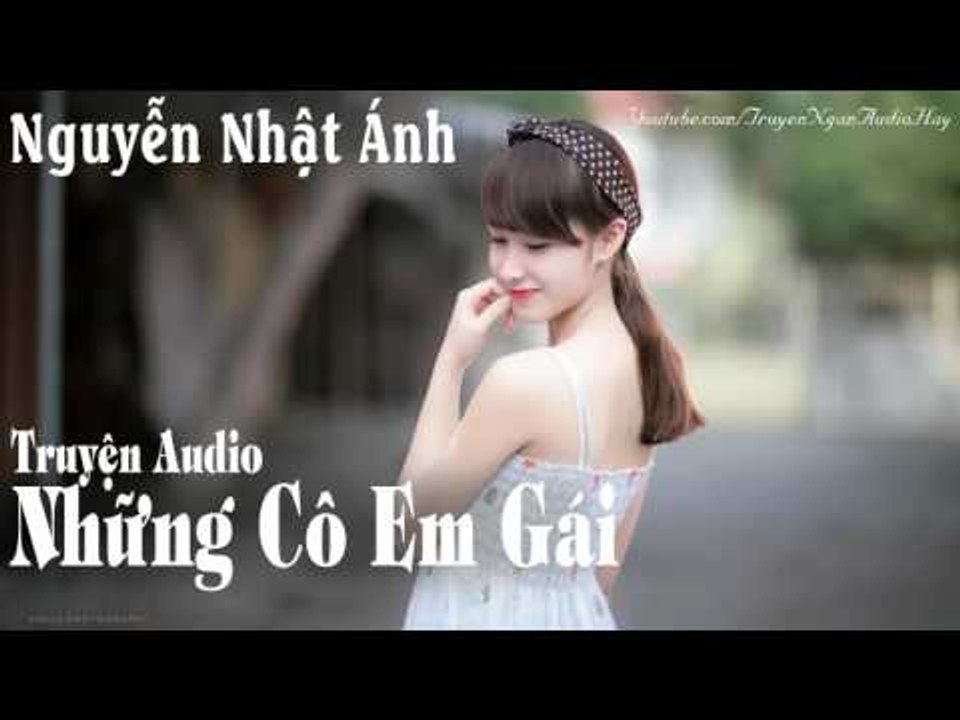 Truyện Ngắn Audio Nguyễn Nhật Ánh || NHỮNG CÔ EM GÁI || Truyện ngắn audio hay