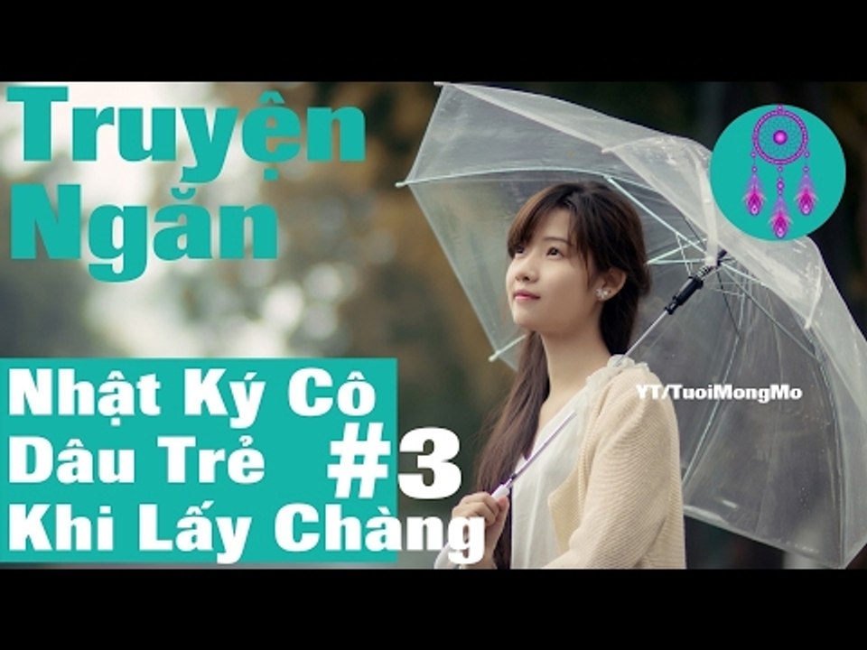 Nhật Ký Cô Dâu Trẻ Khi Lấy Chàng (Phần 3) - Chuyện đêm khuya | chuyện ngôn tình, đọc truyện