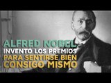 Alfred Nobel inventó los premios para sentirse bien consigo mismo