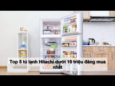 Top 5 tủ lạnh Hitachi dưới 10 triệu đáng mua nhất