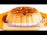 Cách làm bánh flan ngon, thơm lừng béo ngậy tại nhà