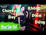 DJ Nonstop 2016 - Nhạc Sàn Cực Mạnh 2016 Mới Nhất | Chuyến Bay Không Điểm Dừng - Sức Cuốn Hút Lạ Kì