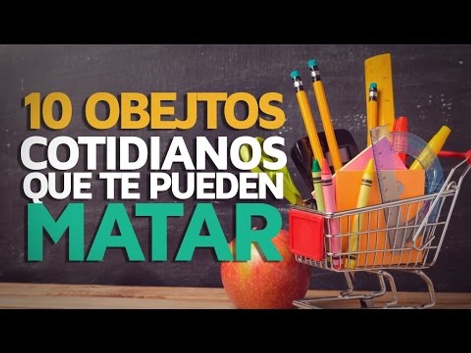 10 Objetos cotidianos que te pueden MATAR
