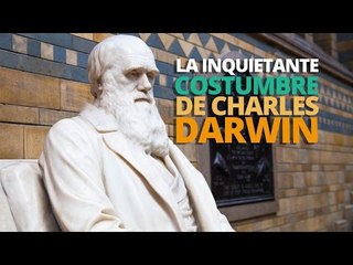 La INQUIETANTE costumbre de Charles Darwin