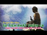 Nghe Sự Tích: Phật Thích Ca - Phật Ra Đời Làm Thay Đổi Thế Giới