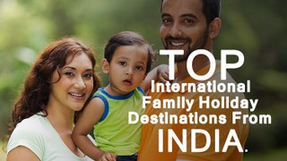 Top International family holiday destinations from India