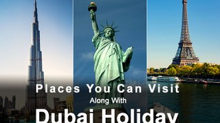Places you can visit along with Dubai holiday