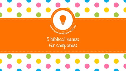 Biblical names for companies - the best names for your company - www.namesoftheworld.net