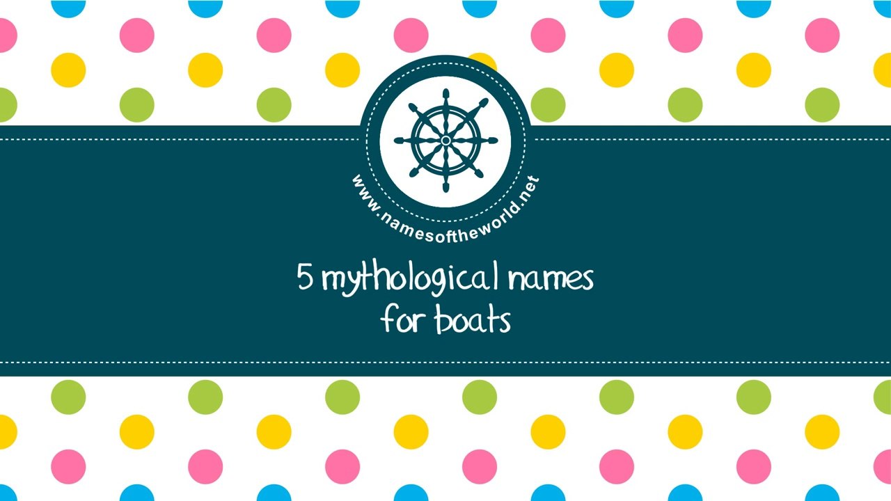 Mythological names for boats - the best names for your boat - www.namesoftheworld.net