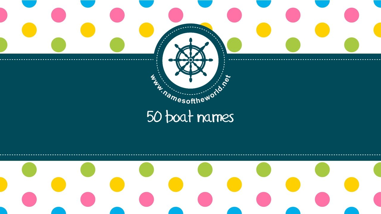 50 boat names - the best names for your boat - www.namesoftheworld.net
