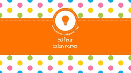 50 hair salon names - the best names for your company - www.namesoftheworld.net