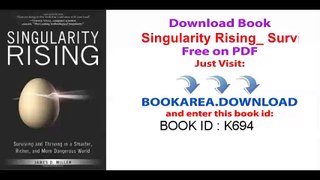 Singularity Rising_ Surviving and Thriving in a Smarter, Richer, and More Dangerous World