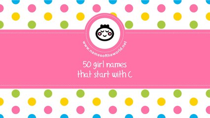 50 girl names that start with C  - the best baby names - www.namesoftheworld.net