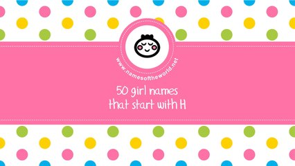 50 girl names that start with H - the best baby names - www.namesoftheworld.net