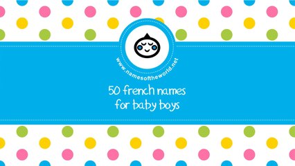 50 French names for baby boy - the best baby names - www.namesoftheworld.net
