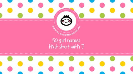 50 girl names that start with J - the best baby names - www.namesoftheworld.net